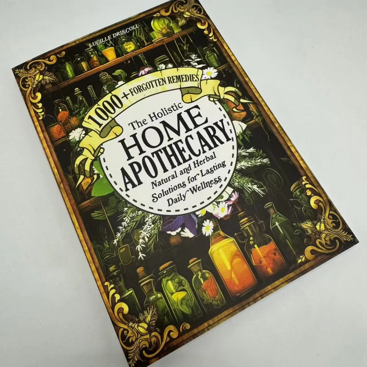 Herbal Wellness Remedy - Home Apothecary Handbook: 1000+ Forgotten Natural
